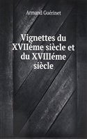 Vignettes du XVIIeme siecle et du XVIIIeme siecle