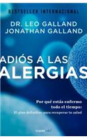 Adiós a Las Alergias / The Allergy Solution: Unlock the Surprising, Hidden Truth about Why You Are Sick and How to Get Well