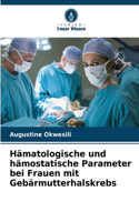 Hämatologische und hämostatische Parameter bei Frauen mit Gebärmutterhalskrebs