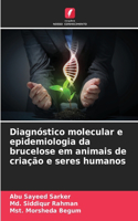 Diagnóstico molecular e epidemiologia da brucelose em animais de criação e seres humanos