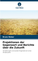 Projektionen der Gegenwart und Berichte über die Zukunft