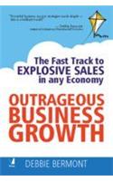 Outrageous Business Growth (The Fast Track To Explosive Sales In Any Economy)