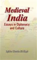 Medieval India (Essays In Diplomacy And Culture)