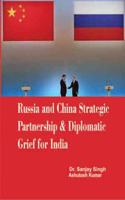 Russia and China Strategic Partnership & Diplomatic Grief for India