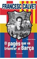 Francesc Calvet, el pagès que va triomfar al Barça