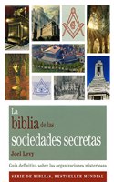 La biblia de las sociedades secretas / The bible of secret societies: Guia Definitiva Sobre Las Organizaciones Misteriosas / Definitive Guide to the Mysterious Organizations