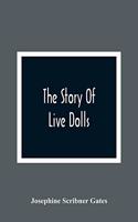 Story Of Live Dolls; Being An Account Of How, On A Certain June Morning, All Of The Dolls In The Village Of Cloverdale Came Alive