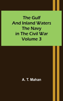 Gulf and Inland Waters; The Navy in the Civil War. Volume 3.