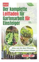 Der komplette Leitfaden für Gartenarbeit für Einsteiger: Alles, was Sie über Pflanzen, Pflege und Ernte wissen müssen
