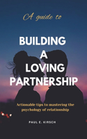 A Guide to Building a Loving Partnership