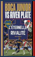 BOCA JUNIORS vs RIVER PLATE L'ÉTERNELLE RIVALITÉ: Die Ewige Rivalität