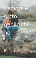 L'amore è tutto quello che ho