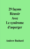 29 façons Réussir Avec Le syndrome d'asperger