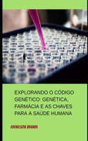 Explorando o Código Genético: Genética, Farmácia e as Chaves para a Saúde Humana