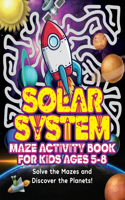 Solar System Maze Activity Book For Kids Ages 5-8: A Fun Fact Filled Space Adventure To Learn About The Solar System, Visiting Planets, Moons and Asteroid Fields!