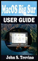 MacOS Big Sur USER GUIDE: A Complete Step By Step Guide To Get Beginners And Seniors Started And Master The New macOS 11 Big Sur For MacBooks And iMacs. With Shortcuts, Tips 
