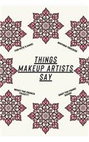 Things Makeup Artists Say