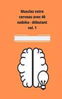 Musclez votre cerveau avec 40 sudoku - débutant vol.1