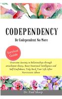Codependency: Be Codependent No More and Overcome Anxiety in Relationships through Attachment Theory, Boost Emotional Intelligence and Self-Confidence, Take Back 