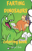 Farting Dinosaurs Coloring Book: Hilarious Dinos with Funny Ass and Big Noisy Fart, Ideal Gift Joke for Prima Aprilis and Time on the Toilet Anti Boredom for Everyone who Loves to L