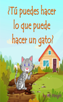 ¿Tú puedes hacer lo que puede hacer un gato?: Un libro de preguntas y respuestas basado en actividades y rimas para niños de 3 a 5 años