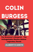 Colin Burgess: The Drummer's Blueprint - The Unforgettable Rhythm Behind Legendary Bands(Impeccable Collection of Breaking News)