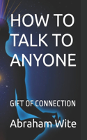 How to Talk to Anyone