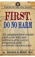 First, Do No Harm: The President's Cousin Explains Why His Hippocratic Oath Requires Him to Oppose Obamacare(Voices of the Tea Party)
