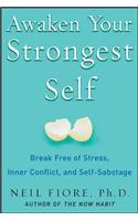 Awaken Your Strongest Self: Break Free of Stress, Inner Conflict, and Self-Sabotage