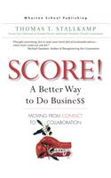 Score!: A Better Way to Do Busine$$: Moving from Conflict to Collaboration