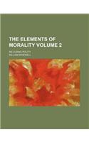 The Elements of Morality Volume 2; Including Polity