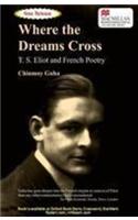 Where The Dreams Cross: T. S. Eliot And French Poetry