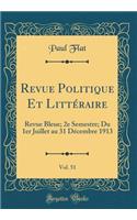 Revue Politique Et Littï¿½raire, Vol. 51: Revue Bleue; 2e Semestre; Du 1er Juillet Au 31 Dï¿½cembre 1913 (Classic Reprint): Revue Bleue; 2e Semestre; Du 1er Juillet Au 31 Dï¿½cembre 1913 (Classic Reprint)