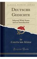 Deutsche Gedichte: Selected with Notes and an Introduction (Classic Reprint)