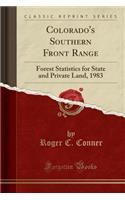 Colorado's Southern Front Range: Forest Statistics for State and Private Land, 1983 (Classic Reprint)