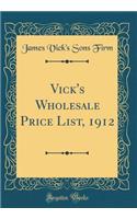 Vick's Wholesale Price List, 1912 (Classic Reprint)