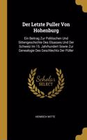 Letzte Puller Von Hohenburg: Ein Beitrag Zur Politischen Und Sittengeschichte Des Elsasses Und Der Schweiz Im 15. Jahrhundert Sowie Zur Genealogie Des Geschlechts Der Püller