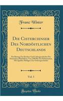 Die Cistercienser Des NordÃ¶stlichen Deutschlands, Vol. 3: Ein Beitrag Zur Kirchen-Und Culturgeschichte Des Deutschen Mittelalters; Von 1300 Bis Zur Reformation, Mit Quellen-Beilagen Zur Ordensgeschichte (Classic Reprint): Ein Beitrag Zur Kirchen-Und Culturgeschichte Des Deutschen Mittelalters; Von 1300 Bis Zur Reformation, Mit Quellen-Beilagen Zur Ordensgeschichte (Cl