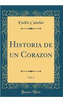 Historia de un Corazon, Vol. 2 (Classic Reprint)