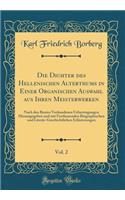 Die Dichter Des Hellenischen Alterthums in Einer Organischen Auswahl Aus Ihren Meisterwerken, Vol. 2: Nach Den Besten Vorhandenen Uebertragungen Herausgegeben Und Mit Fortlausenden Biographischen Und LiterÃ¤r-Geschichtlichen ErlÃ¤uterungen