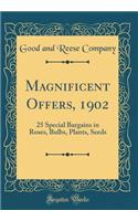 Magnificent Offers, 1902: 25 Special Bargains in Roses, Bulbs, Plants, Seeds (Classic Reprint): 25 Special Bargains in Roses, Bulbs, Plants, Seeds (Classic Reprint)