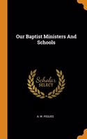 Our Baptist Ministers And Schools