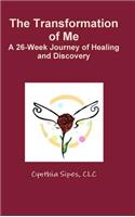 Transformation of Me A 26-Week Journey of Healing and Discovery