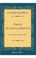 Ewige Alltäglichkeiten: Gesammelte Aufsätze, 1922 (Classic Reprint)