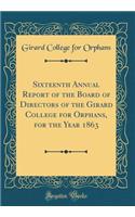 Sixteenth Annual Report of the Board of Directors of the Girard College for Orphans, for the Year 1863 (Classic Reprint)