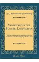 Verzeichniss Der BÃ¼cher, Landkarten: Welche Vom Januar Bis Zum Juni 1882 Neu Erschienen Oder Neu Aufgelegt Worden Sind (Classic Reprint)