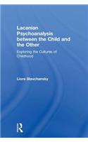 Lacanian Psychoanalysis between the Child and the Other: Exploring the Cultures of Childhood