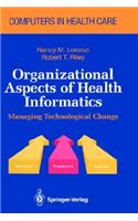 Organizational Aspects of Health Informatics: Managing Technological Change