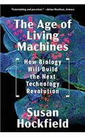 The Age of Living Machines: How Biology Will Build the Next Technology Revolution