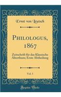 Philologus, 1867, Vol. 3: Zeitschrift für das Klassische Alterthum; Erste Abtheilung (Classic Reprint)
